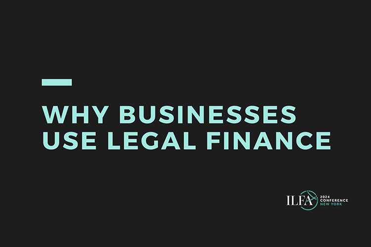 ILFA Why Businesses Use Legal Finance